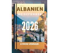 ALBANIEN REISEFÜHRER 2026: „Antike Wunder, Adriaküste und ungezähmte Schönheit erwarten Sie “