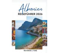 Albanien REISEFÜHRER 2026: Entdecken Sie die atemberaubenden Landschaften und die reiche Geschichte des Balkans