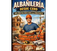 Albañilería desde Cero: Guía Práctica Paso a Paso para Principiantes