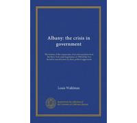 Albany: la crisi di governo: La storia della sospensione, del processo e dell'espulsione dalla legislatura dello stato di New York nel 1920 dei cinque assembleari socialisti da parte dei loro