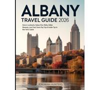 Albany Travel Guide 2026: Historic Landmarks, Hudson River Walks, Hidden Museums, Local Food, Scenic Day Trips & Insider Tips to New York’s Capital