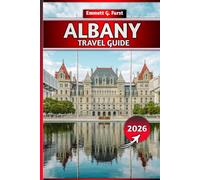 ALBANY TRAVEL GUIDE 2026: Top Attractions, Local Food, Hidden Gems, Day Trips, Maps and Insider Tips for first time visitors and travelers