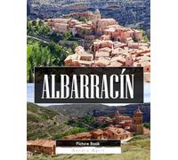 Albarracín: A Stunning Coffee Table Picture Book - For Travelers & Tourism Lovers