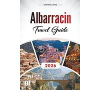 ALBARRACIN TRAVEL GUIDE 2026: Discover Hidden Gems, Historic Landmarks, Travel Tips, and Unforgettable Vacation Experiences