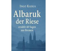 Albaruk erzählt: 40 Sagen aus Bremen