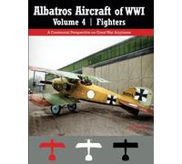 Albatros Aircraft of WWI | Volume 4: Fighters: A Centennial Perspective on Great War Airplanes: Volume 27