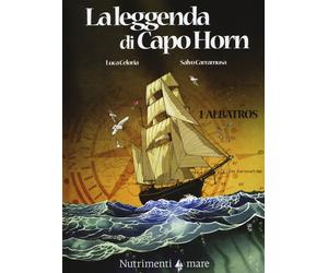 Albatros. La leggenda di Capo Horn. Vol. 1 - Celoria Luca, Carramusa Salvo