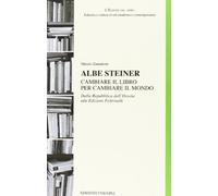Albe Steiner. Cambiare il libro per cambiare il mondo. Dalla Repubblica dell'Ossola alle edizioni Feltrinelli