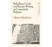 Albena Shkodrov Rebellious Cooks and Recipe Writing in Communist Bul (Tascabile)