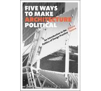 Albena Yaneva Five Ways to Make Architecture Political (Copertina rigida)
