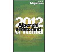 Alberghi e ristoranti d'Italia 2012 - [Gruppo Editoriale L'Espresso]