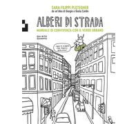 Alberi di strada. Manuale di convivenza con il verde urbano - Filippi Plot...