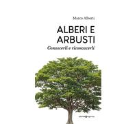 Alberi e arbusti. Conoscerli e riconoscerli