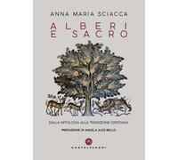 Alberi e sacro. Dalla mitologia alla tradizione cristiana - Sciacca Anna