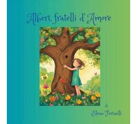 Alberi, fratelli d'amore. Ediz. illustrata