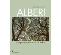ALBERI. LE SPECIE SPONTANEE IN ITALIA - FERIOLI ELIANA - Il Castello