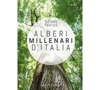 Alberi millenari d'Italia. Un viaggio fra i boschi nascosti. Ediz. illustrata
