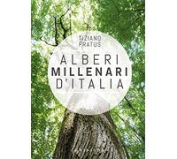 Alberi millenari d'Italia. Un viaggio fra i boschi nascosti. Ediz. illustrata