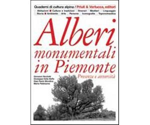 Alberi monumentali in Piemonte. Presenze e avversità. Ediz. illustrata - AA.VV.