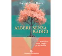 Alberi Senza Radici: La storia vera di un viaggio tra due mondi