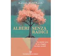 Alberi senza radici. La storia vera di un viaggio tra due mondi. Nuova ediz.