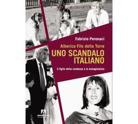 Alberica Filo della Torre. Uno scandalo italiano. Il figlio della contessa e la