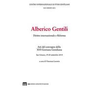 Alberico Gentili. Diritto internazionale e Riforma. Atti del convegno (San Ginesio, 19-20 settembre 2014)