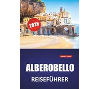 ALBEROBELLO REISEFÜHRER 2026: Entdecken Sie die wichtigsten Attraktionen, versteckten Schätze, die lokale Küche, Reiserouten und Reisetipps für einen Besuch in Süditalien