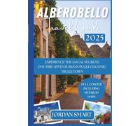 ALBEROBELLO TRAVEL GUIDE 2025: Experience The Local Secrets, Day-Trip Adventures in Puglia’s Iconic Trulli Town