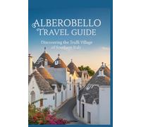 Alberobello Travel Guide: Discovering the Trulli Village of Southern Italy