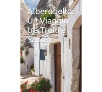 Alberobello: Un Viaggio tra Trulli e Sapori