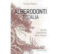 Alberodonti d'Italia. Cento capolavori della natura. Ediz. illustrata