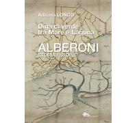 Alberoni. Diga di verde tra mare e laguna. Storia-Storie
