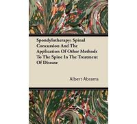 Albert Abrams Spondylotherapy; Spinal Concussion And The Application (Tascabile)