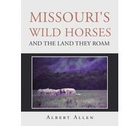 Albert Allen Missouri's Wild Horses and the Land They Roam (Tascabile)