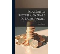 Albert Aupetit Essai Sur La Théorie Générale De La Monnaie... (Tascabile)