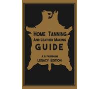 Albert B Farnha Home Tanning And Leather Making Guide (Legacy Editio (Tascabile)