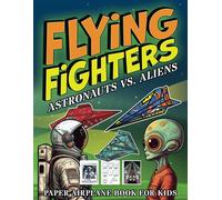 Albert B. Squid Flying Fighters Astronauts VS. Aliens: Paper Airplan (Tascabile)