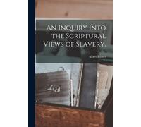 Albert Barnes An Inquiry Into the Scriptural Views of Slavery. (Tascabile)