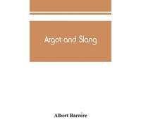 Albert Barrère Argot and slang; a new French and English dictionary (Tascabile)