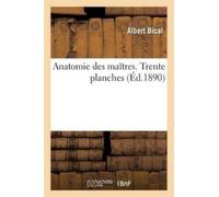 Albert Bical Ma Anatomie des maîtres. Trente planches reproduisant l (Tascabile)