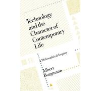 Albert Borgmann Technology and the Character of Contemporary Life (Tascabile)