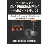 Albert Brian Desmond The Ultimate CNC Programming and Machine Guide (Tascabile)
