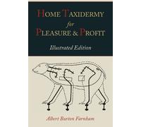 Albert Burton F Home Taxidermy for Pleasure and Profit [Illustrated (Tascabile)