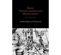 Albert Burton Farnham Home Tanning and Leather Making Guide (Tascabile)