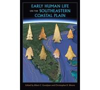 Albert C. Goodyea Early Human Life on the Southeastern Coastal Plai (Tascabile)