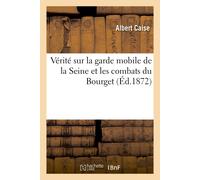 Albert Caise Vérité Sur La Garde Mobile de la Seine Et Les Combats D (Tascabile)