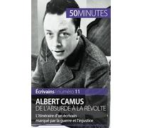 Albert Camus, de l'absurde à la révolte: L'itinéraire d'un écrivain marqué par la guerre et l'injustice