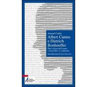 Albert Camus e Dietrich Bonhoeffer. Due visioni dell'uomo «senza Dio» a confronto