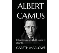 ALBERT CAMUS: El hombre que se rebeló contra el absurdo